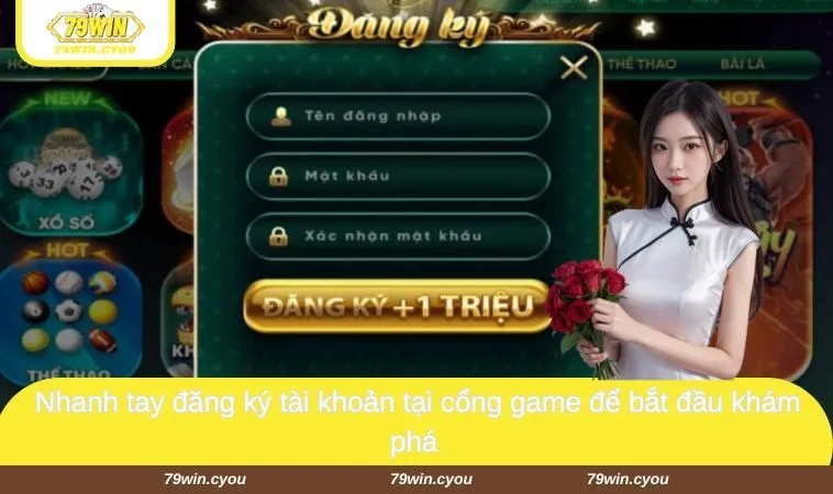 trang chu 79win 9 Nhanh tay đăng ký tài khoản tại cổng game để bắt đầu khám phá